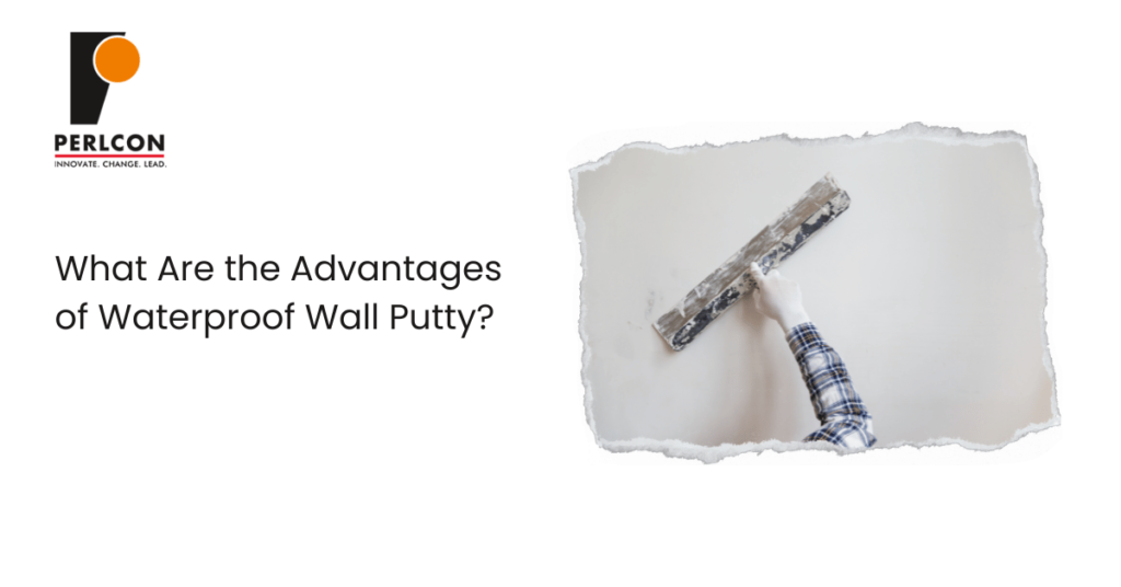 Advantages of Waterproof Wall Putty | Perlcon
