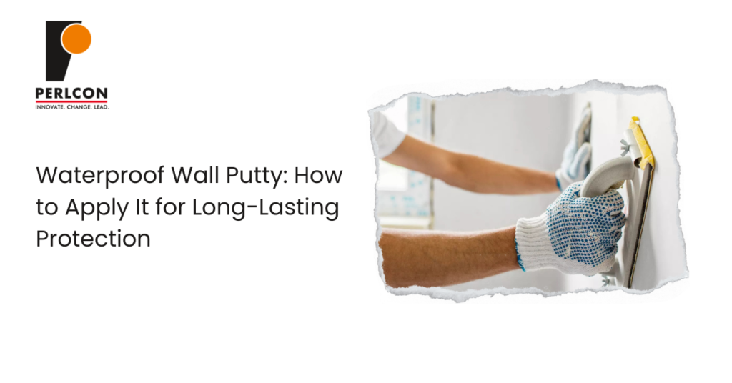 Waterproof Wall Putty Step-by-Step Guide for Durable Protection | Perlcon