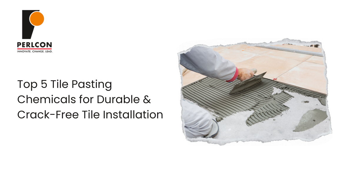 Top 5 Tile Pasting Chemicals for Durable & Crack-Free Tile Installation