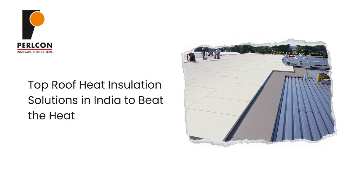 Top Roof Heat Insulation Solutions in India to Beat the Heat